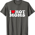 I Love Hot Moms Shirt, I Heart Hot Moms T-Shirt | Unisex Cotton Tee, Size S-5XL Hoodie, Sweatshirt | GrindPrints.com