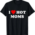 I Love Hot Moms T-Shirts, Hoodie, Sweatshirt