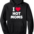 I Love Hot Moms I Heart Hot Moms Funny Hooded T-Shirts, Hoodie, Sweatshirt