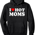 I Love Hot Moms, I Heart Hot Moms Funny Pullover Hoodie | Unisex Hooded Sweatshirt T-Shirts | GrindPrints.com