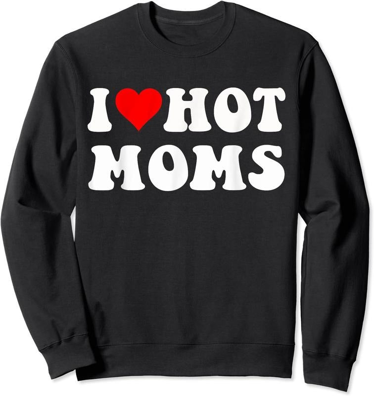 I Love Hot Moms, I Heart Hot Moms Funny Unisex Crewneck Sweatshirt T-Shirts, Hoodie | GrindPrints.com