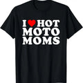 I Love Hot Moto Moms Funny I Heart Hot Moto Moms T-Shirt Hoodie, Sweatshirt | GrindPrints.com
