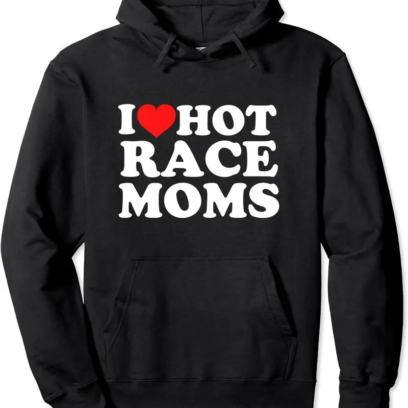 I Love Hot Race Moms Hoodie | Unisex Hooded Sweatshirt T-Shirts | GrindPrints.com