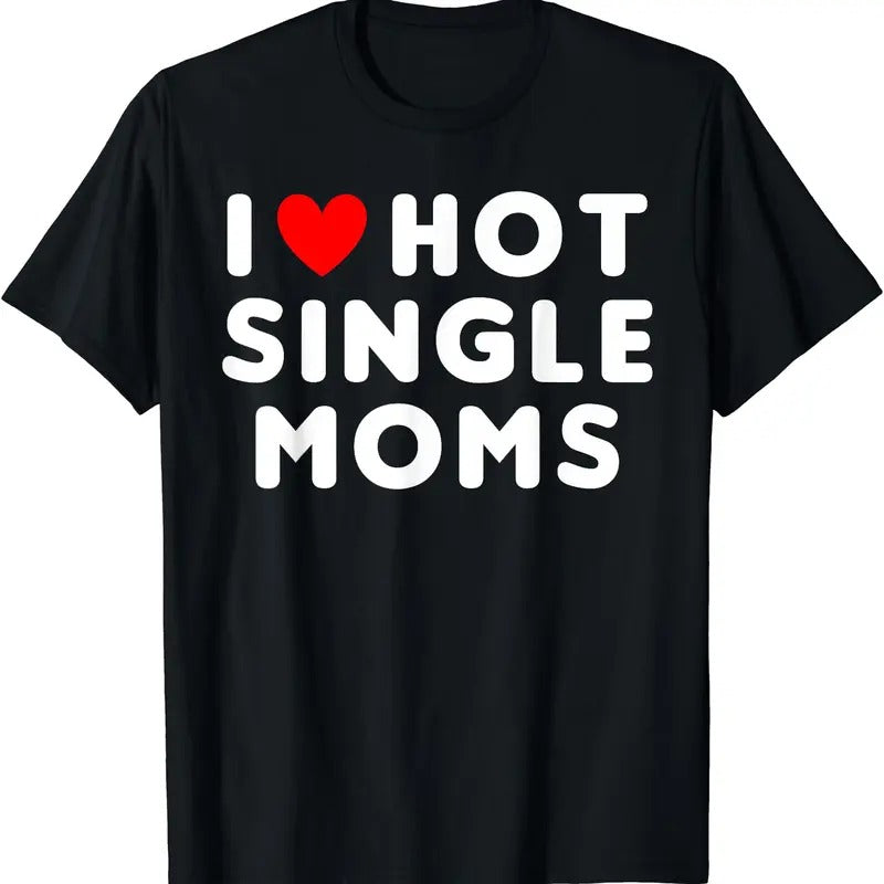 I Love Hot Single Moms Funny Red Heart T-Shirt Hoodie, Sweatshirt | GrindPrints.com