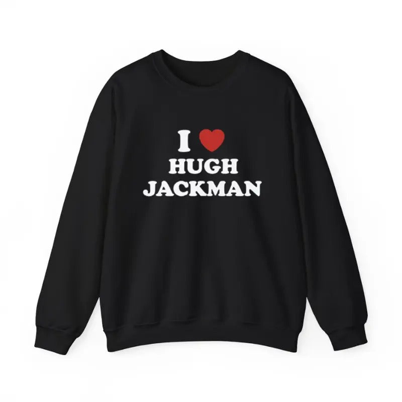 I Love Hugh Jackman Unisex Sweatshirt, Logan Crewneck Sweatshirt Menswear Hoodie T-Shirts | GrindPrints.com
