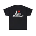 I Love Hugh Jackman Unisex Tee,  Logan Menswear Top T-Shirt Medium Hoodie, Sweatshirt | GrindPrints.com
