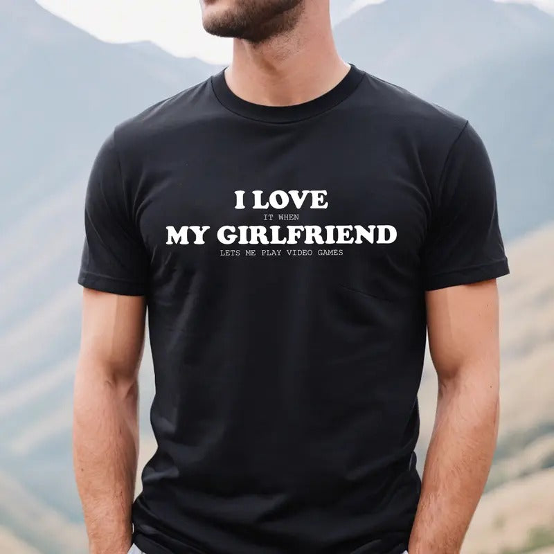 I Love It When My Girlfriend Lets Me Play Video Games T-shirt, I Love My Girlfriend Shirt, Funny Tee for Boyfriend,...