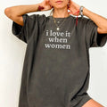 I Love It When Women Shirt, Lesbian Pride Party Group T-Shirts, Queer LGBTQIA Gift Tee, Gift For Him, Gift For Her,...