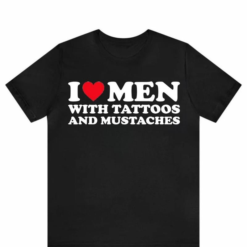 I Love Men With Tattoos and Mustaches T-Shirt, I Heart Men With Tattoos and Mustaches Shirt, Classic Fashion, Timeless...