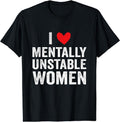 I Love Mentally Unstable Women Funny Ironic Meme T-Shirt | Unisex Cotton Tee, Size S-5XL Hoodie, Sweatshirt | GrindPrints.com