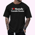 I Love Mentally Unstable Women Graphic design T-Shirt , Unisex Cotton 100%, Top Menswear Hoodie, Sweatshirt | GrindPrints.com