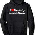 I Love Mentally Unstable Women Hoodie | Unisex Hooded Sweatshirt T-Shirts | GrindPrints.com