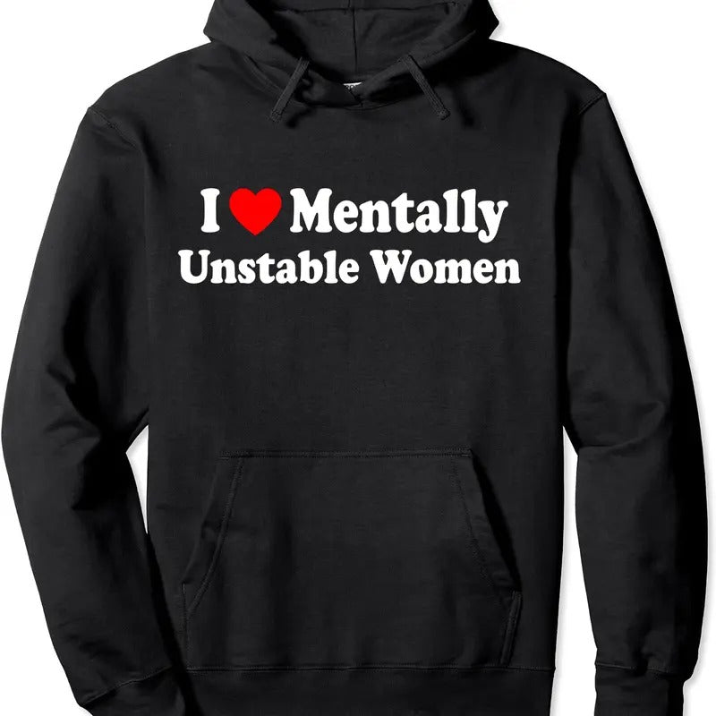 I Love Mentally Unstable Women Hoodie | Unisex Hooded Sweatshirt T-Shirts | GrindPrints.com