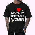 I Love Mentally Unstable Women Meme T-Shirt