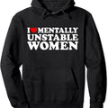 I Love Mentally Unstable Women Pullover Hoodie | Unisex Hooded Sweatshirt T-Shirts | GrindPrints.com