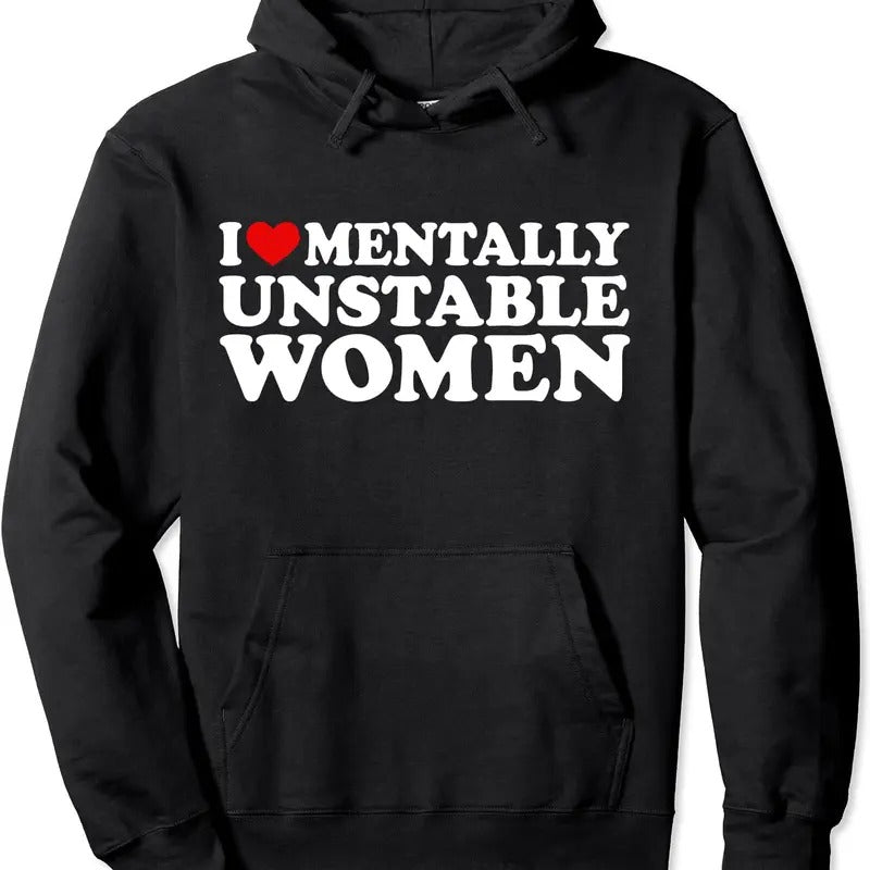 I Love Mentally Unstable Women Pullover Hoodie | Unisex Hooded Sweatshirt T-Shirts | GrindPrints.com