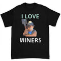 I Love Miners Funny Cool Shirt Graphic Tee Hoodie, Sweatshirt | GrindPrints.com