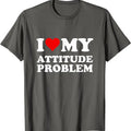 I Love My Attitude Problem T-Shirt | Unisex Cotton Tee, Size S-5XL Hoodie, Sweatshirt | GrindPrints.com