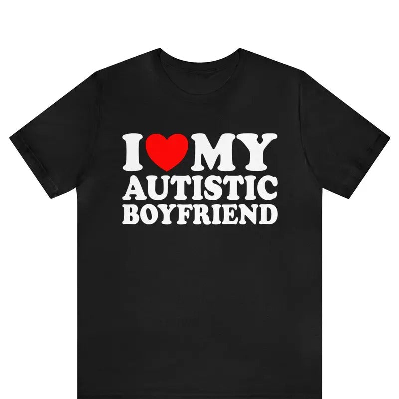 I Love My Autistic Boyfriend Shirt ,I Heart My Autistic Boyfriend T-Shirt, I Love Autism Awareness Tee, Autistm Friend ,...