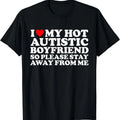 I Love My Autistic Boyfriend So Please Stay Away Me Cotton T-Shirts, Hoodie, Sweatshirt