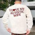 I Love My Autistic Wife Sweatshirt, Funny Saying Hoodie, Valentine Gift For Husband, Matching Couple Hoodie, Unisex...