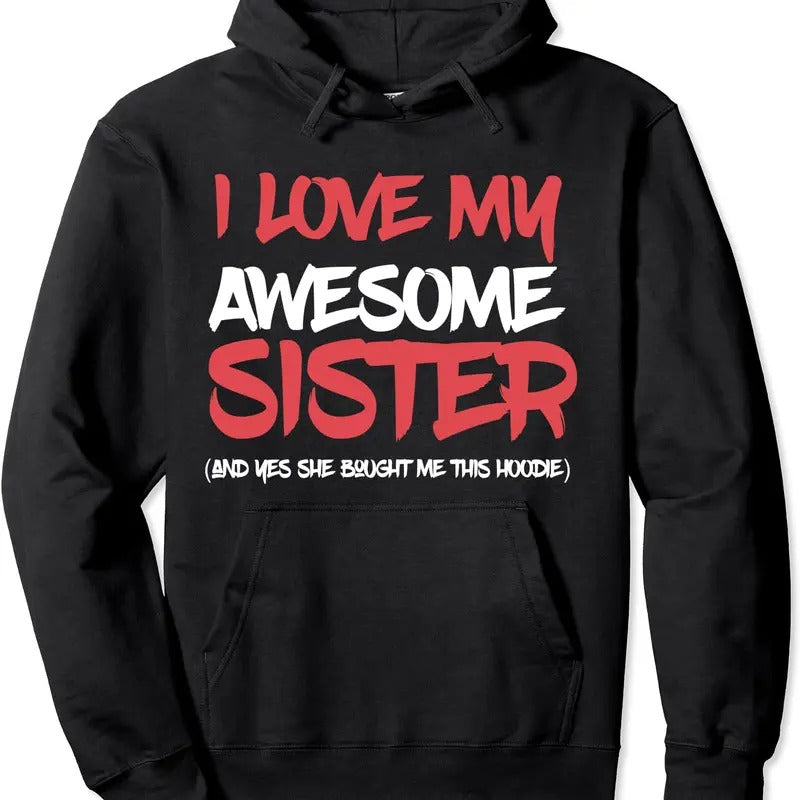 I Love My Awesome Sister And Yeah She Bought Me This Gift Hoodie | Unisex Hooded Sweatshirt T-Shirts | GrindPrints.com