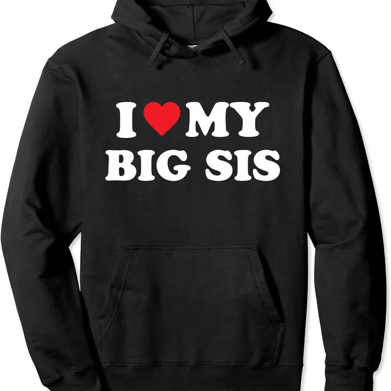 I Love My Big Sis Big Little Sister Matching Hooded T-Shirts, Hoodie, Sweatshirt