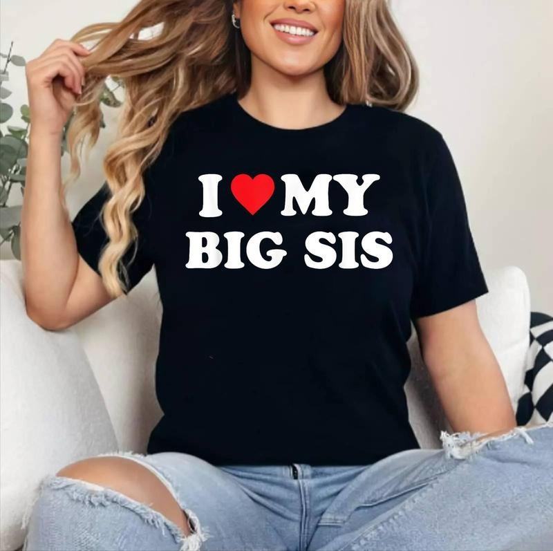 I Love My Big Sis Big Little Sister Matching Cotton 100% Short Sleeve Top Womenswear T-Shirts, Hoodie, Sweatshirt