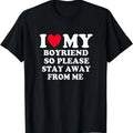 I Love My Boyfriend So Please Stay Away From Me T-Shirt, Unisex Cotton Tee Gifts Hoodie, Sweatshirt | GrindPrints.com