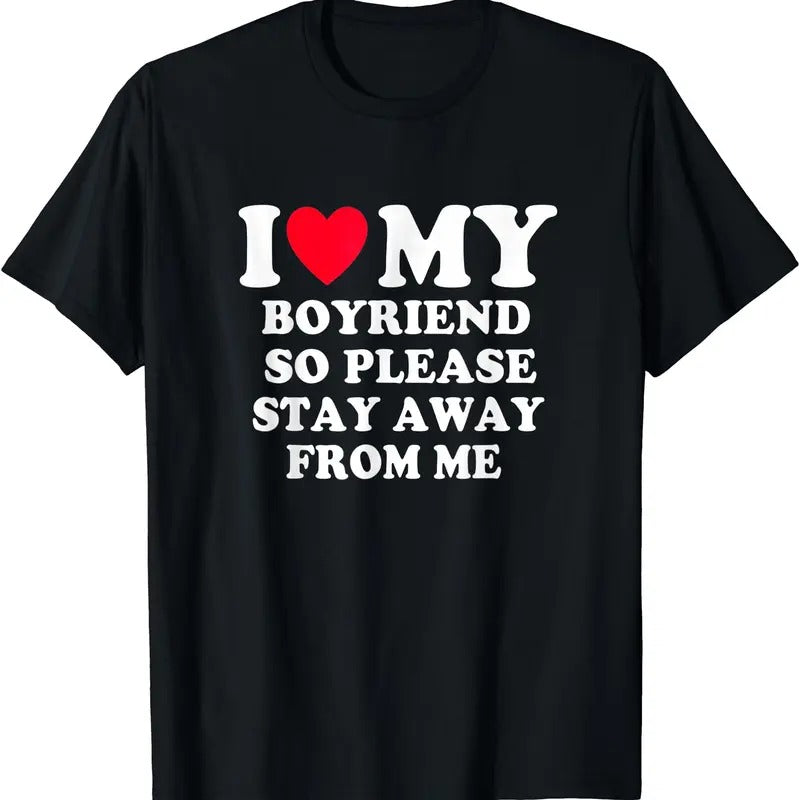 I Love My Boyfriend So Please Stay Away From Me T-Shirt, Unisex Cotton Tee Gifts Hoodie, Sweatshirt | GrindPrints.com