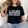 I Love My Boyfriend, I Love My Hot Boyfriend So Stay Away T-Shirt | Unisex Cotton Tee Gift | Womenswear Top Crewneck...
