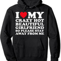 I Love My Crazy Hot Beautiful Girlfriend So Please Stay Away Hoodie | Unisex Hooded Sweatshirt T-Shirts | GrindPrints.com