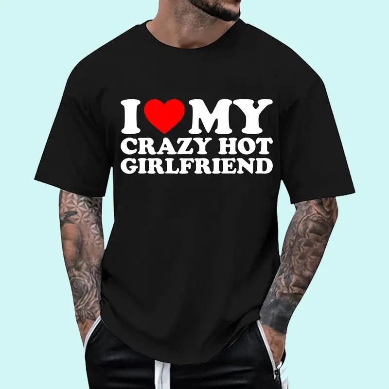 I Love My Crazy Hot Girlfriend T-Shirt, Cotton Tee Menswear Top Hoodie, Sweatshirt | GrindPrints.com