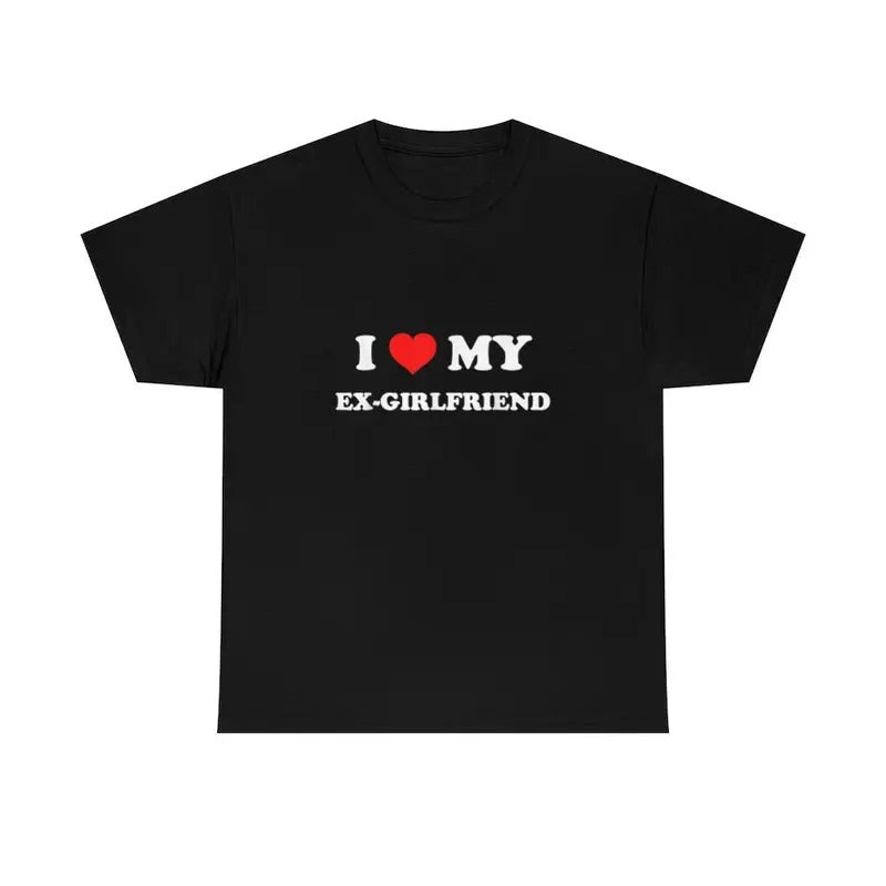 I Love My Ex Girlfriend Shirt I Love Him Her Trending Shirt Shirt Top Funny Shirt T-Shirts, Hoodie, Sweatshirt