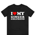 I Love My Ginger Girlfriend Couples I Love My Ginger Boyfriend His Hers Matching I Love Couples T-Shirts, Hoodie, Sweatshirt