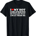 I Love My Girlfriend So Please Stay Away From Me Shirt, Graphic T-Shirt | Unisex Cotton Tee, Size S-5XL Hoodie, Sweatshirt