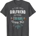 I Love My Girlfriend So Please Stay away From Me Funny T-Shirt | Unisex Cotton Tee, Size S-5XL Hoodie, Sweatshirt