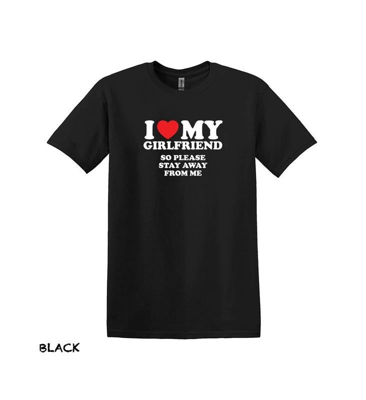 I Love My Girlfriend So Stay Away From Me T Shirt, Funny Boyfriend Shirt, Love Shirt, Gift For Boyfriend, Gift For...