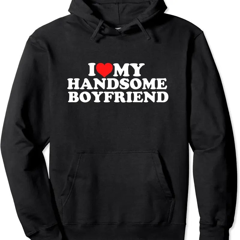 I Love My Handsome Boyfriend Pullover Hoodie | Unisex Hooded Sweatshirt T-Shirts | GrindPrints.com
