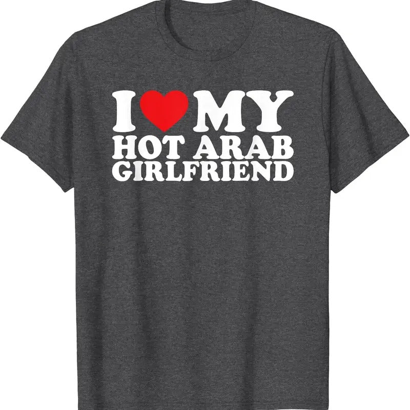 I Love My Hot Arab Girlfriend T-Shirt | Unisex Cotton Tee, Size S-5XL Hoodie, Sweatshirt | GrindPrints.com