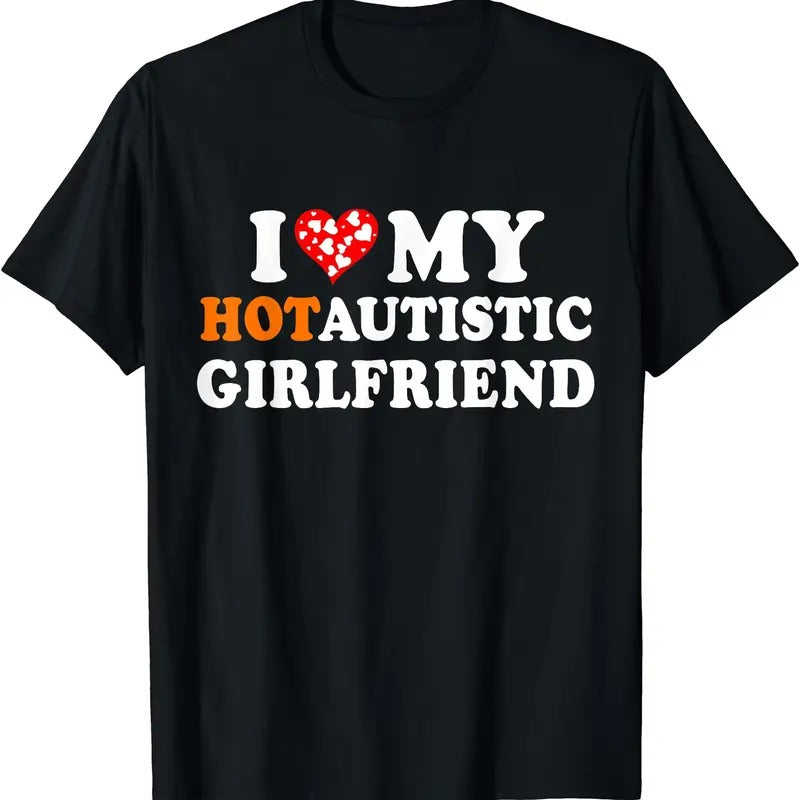 I Love My Hot Autistic Girlfriend T-Shirt | Unisex Cotton Tee, Size S-5XL Hoodie, Sweatshirt | GrindPrints.com