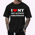 I Love My Hot Autistic Girlfriend I Heart My Autistic GF COTTON Size S 3XL Menswear Top T-Shirts, Hoodie, Sweatshirt
