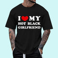 I Love My Hot Black Girlfriend T-Shirt | Unisex Cotton Tee, Short Sleeve, Size S-3XL, Top-Menswear Hoodie, Sweatshirt