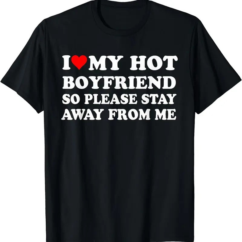 I Love My Hot Boyfriend So Please Stay Away Me Shirt Cotton Size S 5XL T-Shirts, Hoodie, Sweatshirt