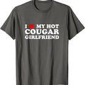 I Love My Hot Cougar Girlfriend Funny Saying Girlfriend T-Shirt | Unisex Cotton Tee, Size S-5XL Hoodie, Sweatshirt