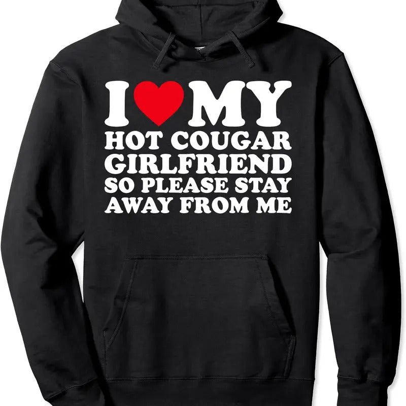 I Love My Hot Cougar Girlfriend So Please Stay Away Me Hooded T-Shirts, Hoodie, Sweatshirt