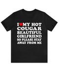I Love My Hot Cougar Girlfriend So Please Stay Away From Me T-Shirt ,I Love My Cougar Girlfriend T-Shirt, I Heart My...