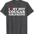 I Love My Hot Cougar Girlfriend, I Heart My Girlfriend GF T-Shirt | Unisex Cotton Tee, Size S-5XL Hoodie, Sweatshirt