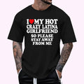 I Love My Hot Crazy Latina Girlfriend I Heart My Latina Gf T-Shirt , Unisex Cotton 100%, Top Menswear Hoodie, Sweatshirt