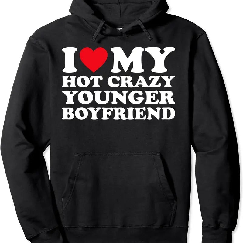 I Love My Hot Crazy Younger Boyfriend BF Pullover Hoodie | Unisex Hooded Sweatshirt T-Shirts | GrindPrints.com